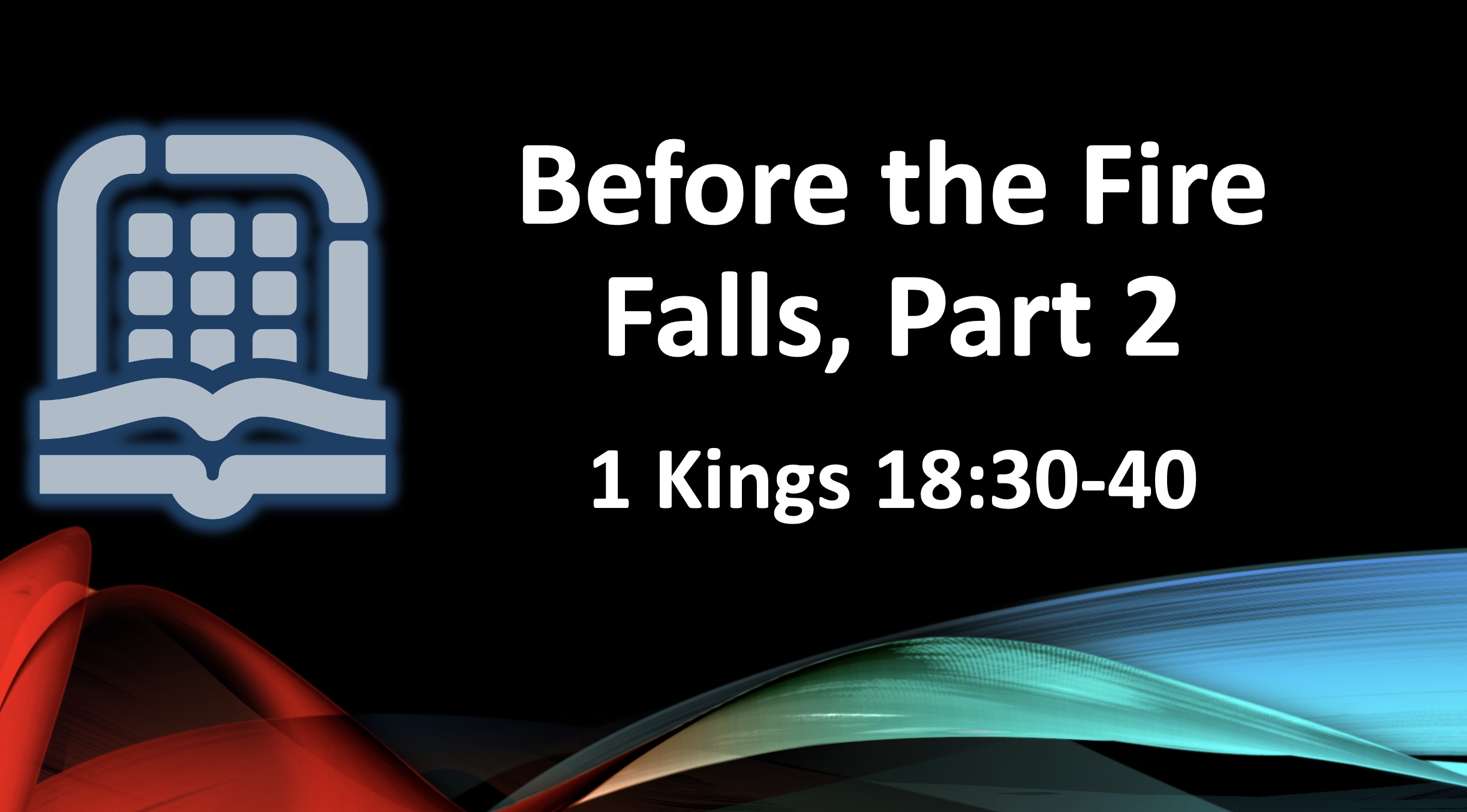 Before the Fire Falls, Part Two (1 Kings 18:30-40)