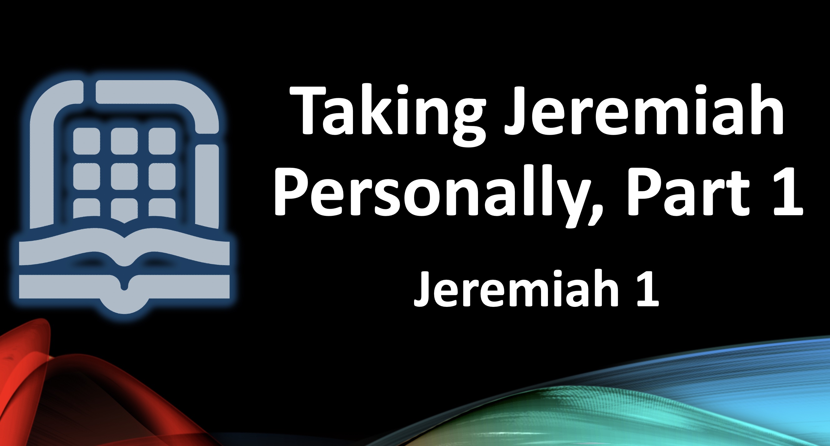 Taking Jeremiah Personally, Part One (Jeremiah 1:1-5)
