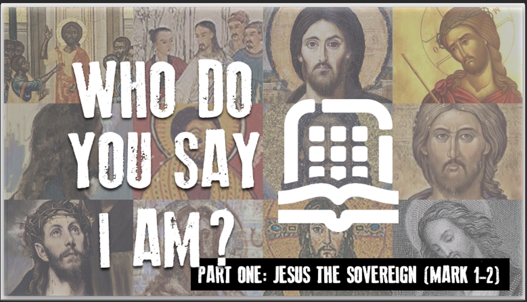 Who Do You Say I Am? Part One: Jesus the Sovereign (Mark 1-2)