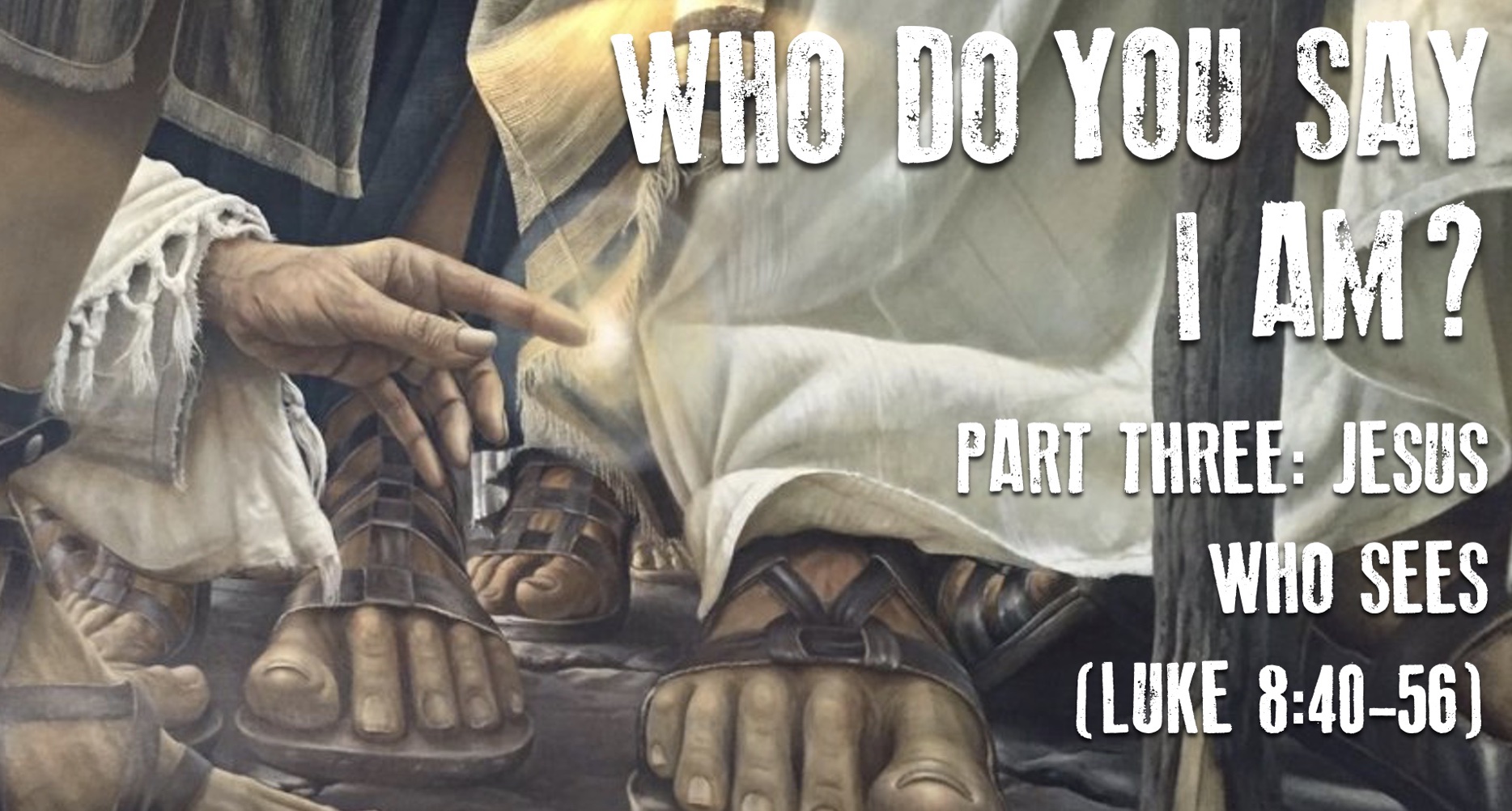 Who Do You Say I Am, Part 3: Jesus Who Sees