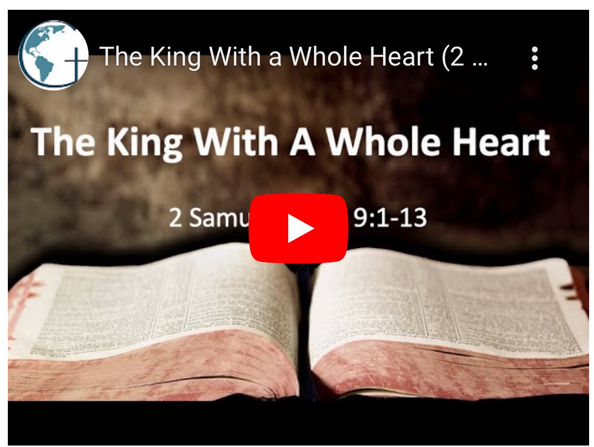 The King With a Whole Heart (2 Sam 4:1-4; 9:1-13)