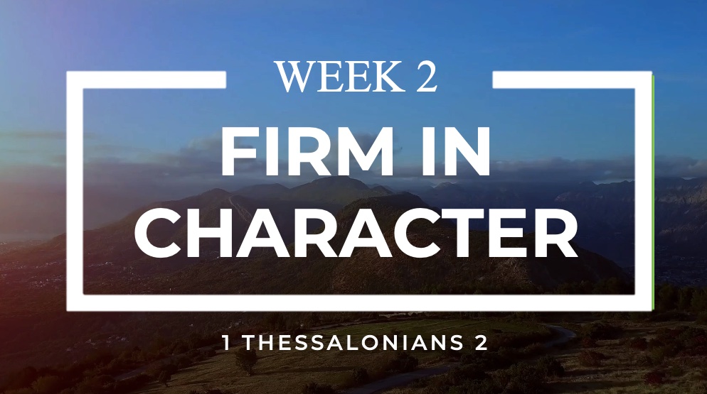 Firm in Your Character: 1 Thessalonians 2