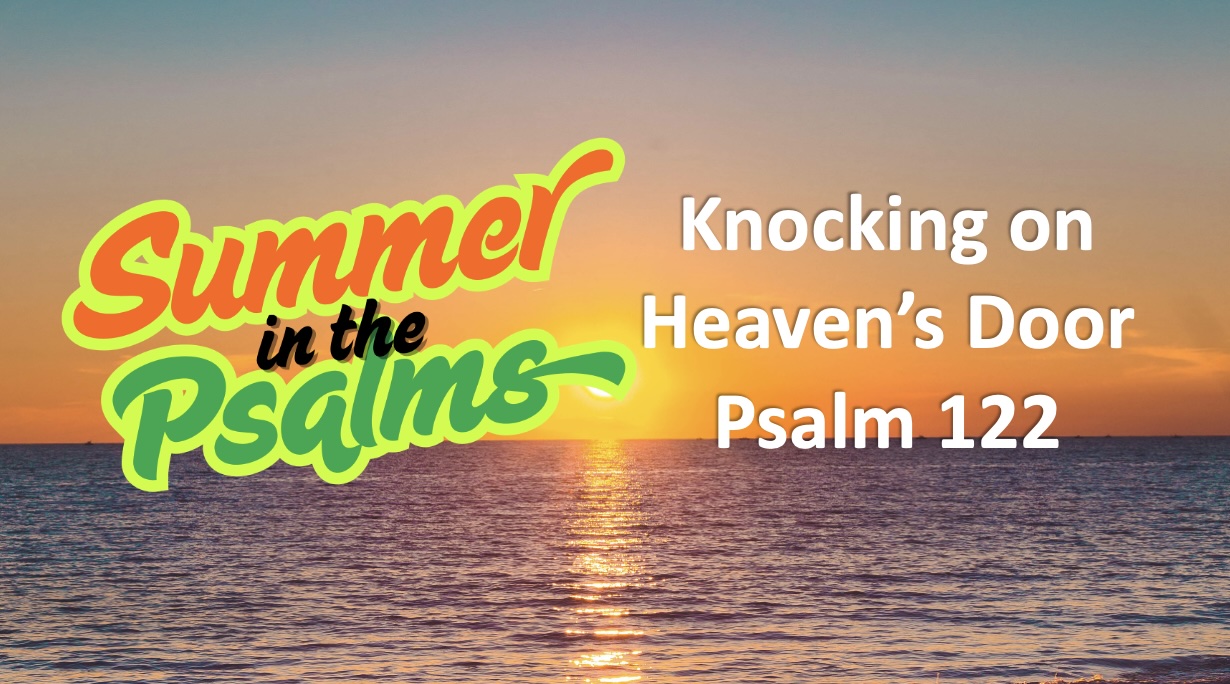 Knocking on Heaven’s Door (Psalm 122)