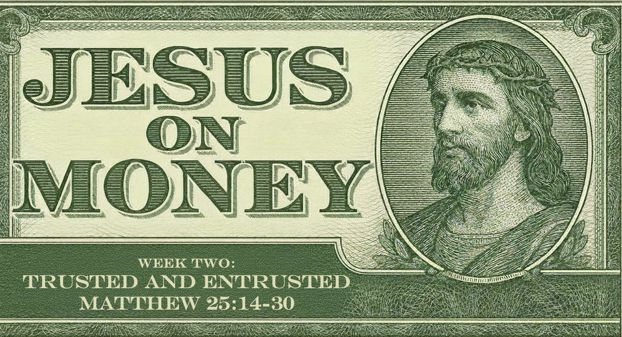 Trusted and Entrusted (Matthew 25:14-30)