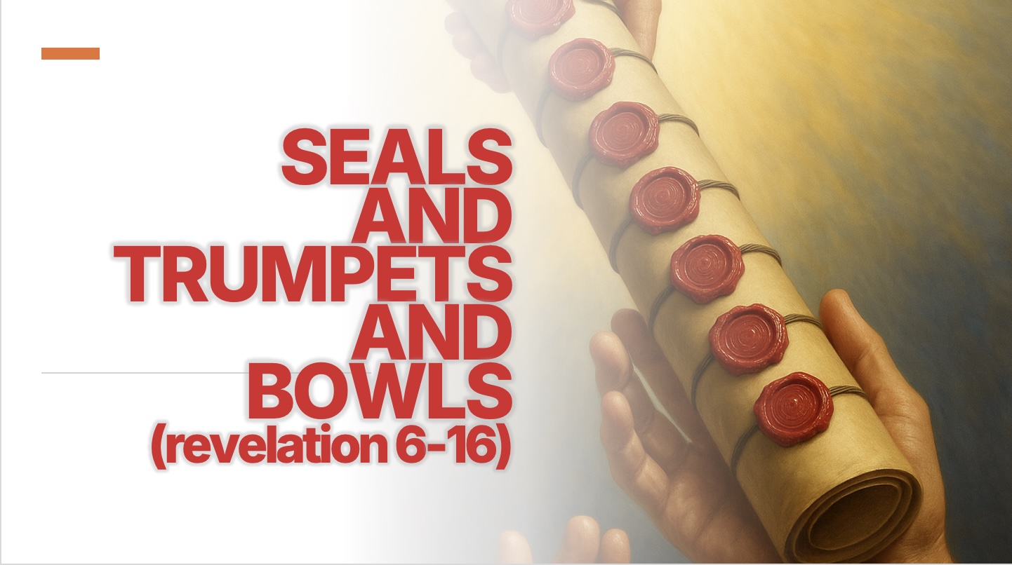 Seals And Trumpets and Bowls, Oh My! (Part One)