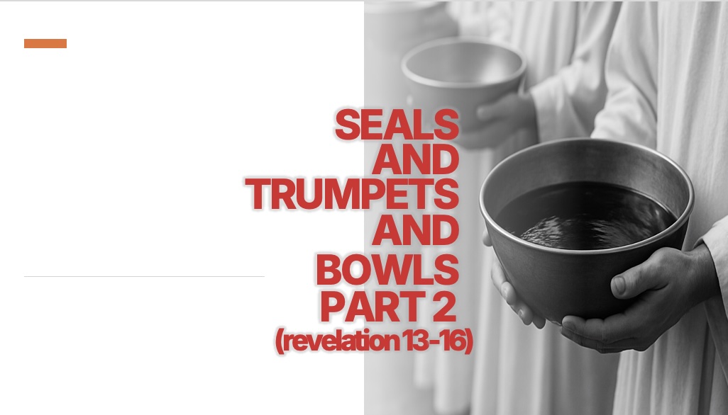 Seals and Trumpets and Bowls, Part 2 (Revelation 13-16)