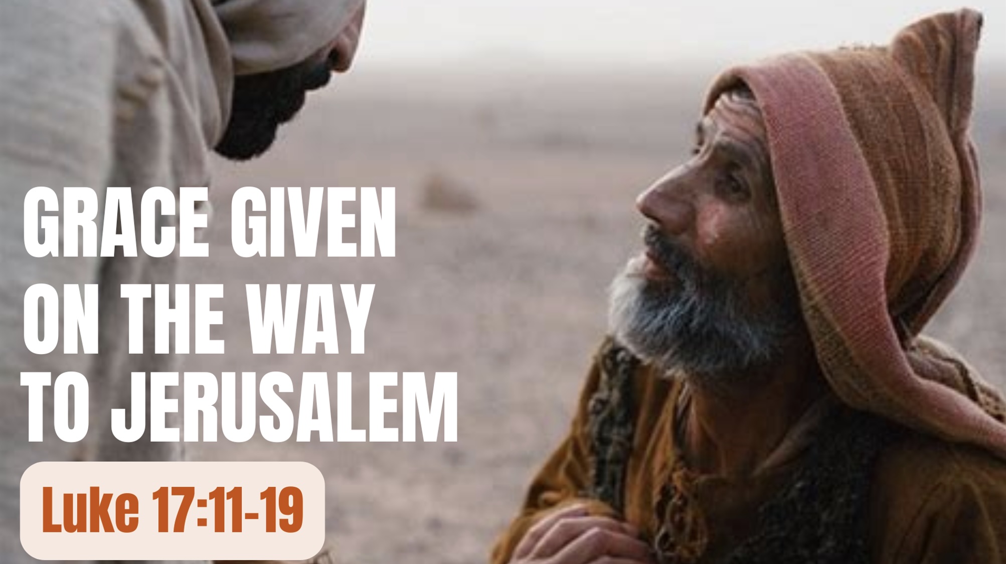 Grace Given on the Way to Jerusalem (Luke 17:11-19)